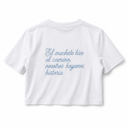 “El machete hizo el camino, nosotros hagamos historia.”(Bordado) Crop Top